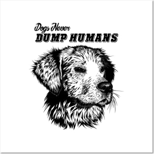 Dogs never dump Humans. T-shirts Posters and Art